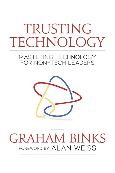 Trusting Technology, by Graham Binks, foreword by Alan Weiss
